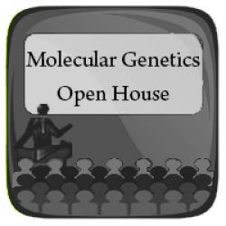 Molecular Genetics Open House Molecular Genetics Open House