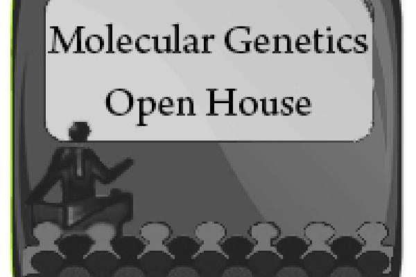 Molecular Genetics Open House Molecular Genetics Open House